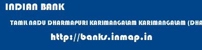 INDIAN BANK  TAMIL NADU DHARMAPURI KARIMANGALAM KARIMANGALAM (DHARM)  banks information 